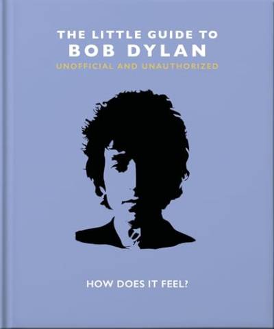 The Little Guide to Bob Dylan: How Does it Feel? (Little Books of Music) von WELBECK